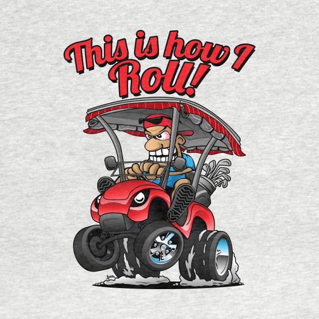 This Is How I Roll Funny Golf Cart Cartoon by hobrath